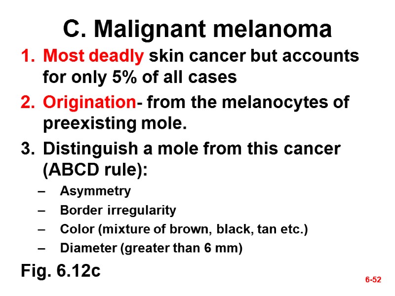 6-52 6-52 C. Malignant melanoma Most deadly skin cancer but accounts for only 5%